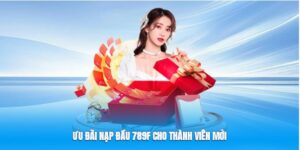 Ưu đãi nạp đầu 789F cho thành viên mới