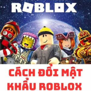 Cách Đổi Mật Khẩu Roblox Trên Máy Tính Và Điện Thoại Mới Nhất 2025