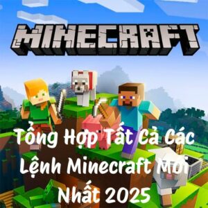 Tổng Hợp Tất Cả Các Lệnh Minecraft Mới Nhất 2025