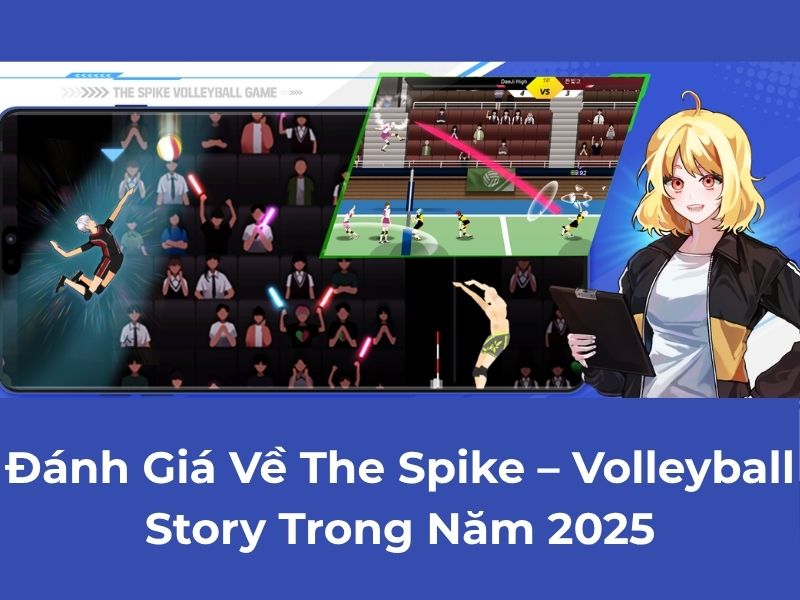 Đánh Giá Về The Spike – Volleyball Story Trong Năm 2025