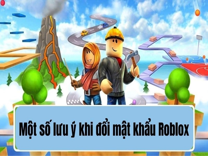 Một Số Lưu Ý Quan Trọng Khi Đổi Mật Khẩu Roblox