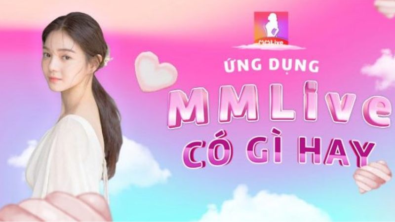 Top App Livestream Phổ Biến Tại Việt Nam Hiện Nay 3 App MMLive