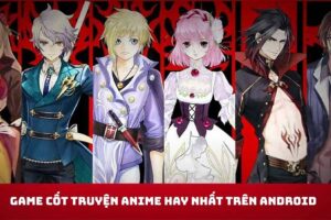 Tải Game Cốt Truyện Anime Hay Nhất Trên Android